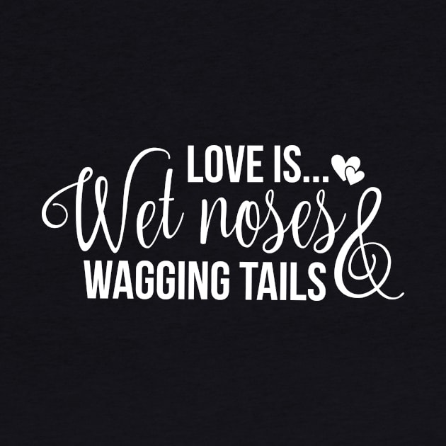 Love is wet noses wagging tails by podartist